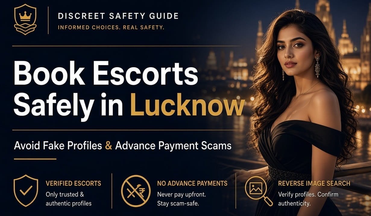 Safe Booking Guide: Escorts in Lucknow – Avoid Fakes & Advance Scams